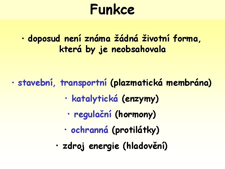 Funkce • doposud není známa žádná životní forma, která by je neobsahovala • stavební,