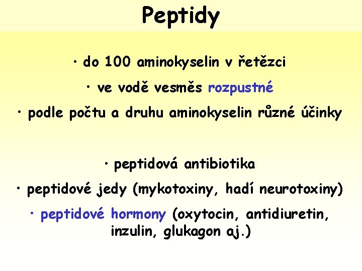 Peptidy • do 100 aminokyselin v řetězci • ve vodě vesměs rozpustné • podle