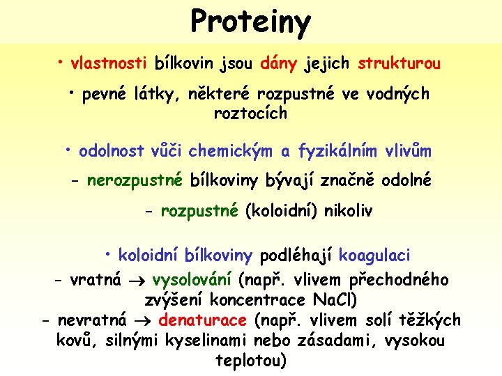 Proteiny • vlastnosti bílkovin jsou dány jejich strukturou • pevné látky, některé rozpustné ve