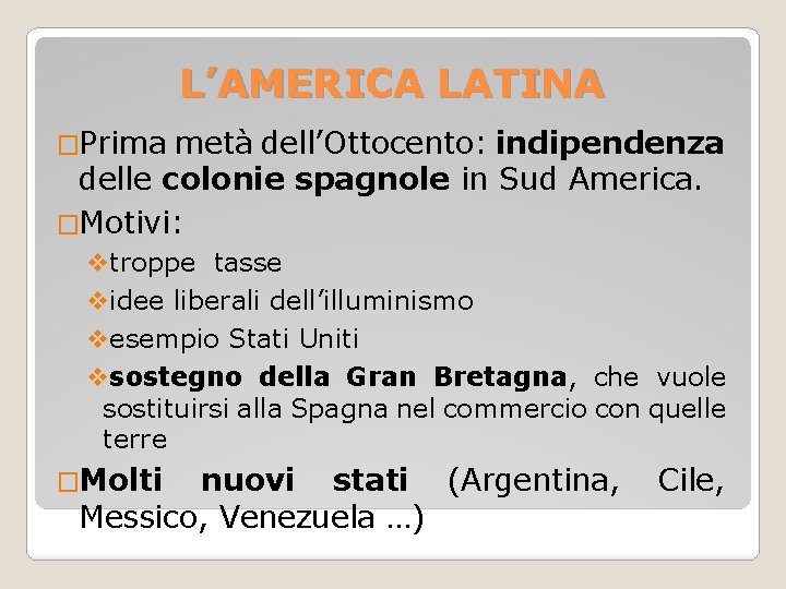 L’AMERICA LATINA �Prima metà dell’Ottocento: indipendenza delle colonie spagnole in Sud America. �Motivi: vtroppe