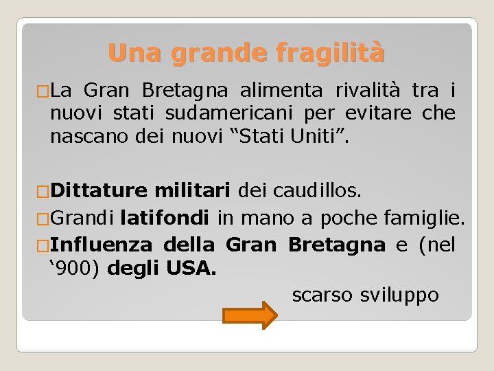 Una grande fragilità �La Gran Bretagna alimenta rivalità tra i nuovi stati sudamericani per