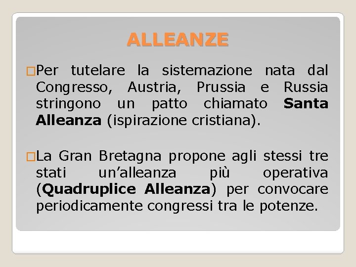 ALLEANZE �Per tutelare la sistemazione nata dal Congresso, Austria, Prussia e Russia stringono un