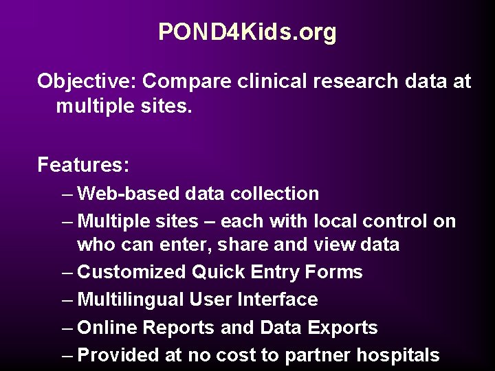 POND 4 Kids. org Objective: Compare clinical research data at multiple sites. Features: –