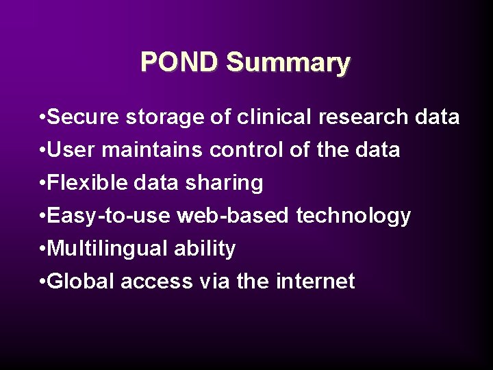 POND Summary • Secure storage of clinical research data • User maintains control of