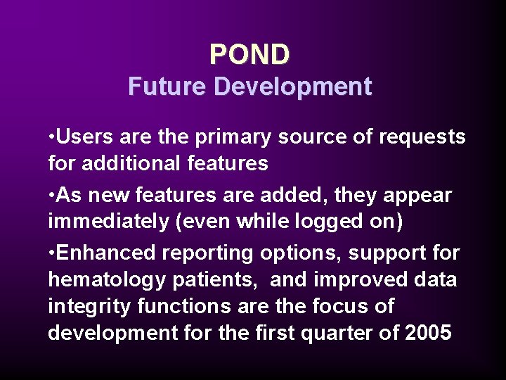 POND Future Development • Users are the primary source of requests for additional features