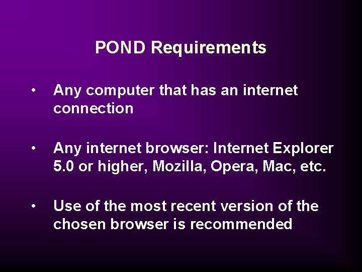 POND Requirements • Any computer that has an internet connection • Any internet browser: