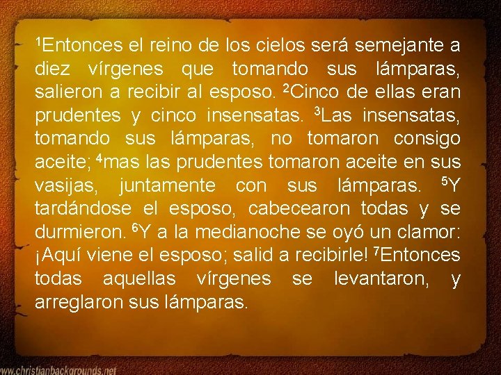 1 Entonces el reino de los cielos será semejante a diez vírgenes que tomando