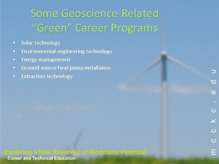Some Geoscience-Related “Green” Career Programs • • • Solar technology Environmental engineering technology Energy Some Geoscience-Related “Green” Career Programs • • • Solar technology Environmental engineering technology Energy
