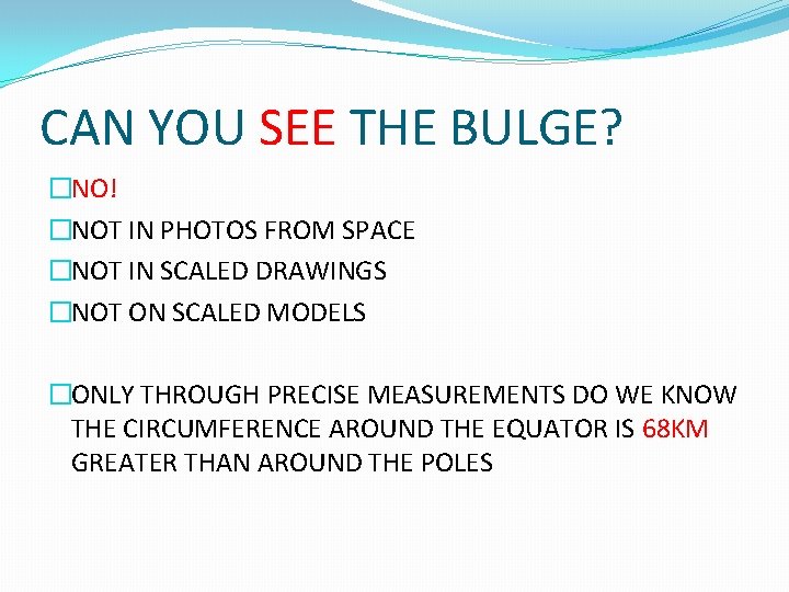 CAN YOU SEE THE BULGE? �NO! �NOT IN PHOTOS FROM SPACE �NOT IN SCALED