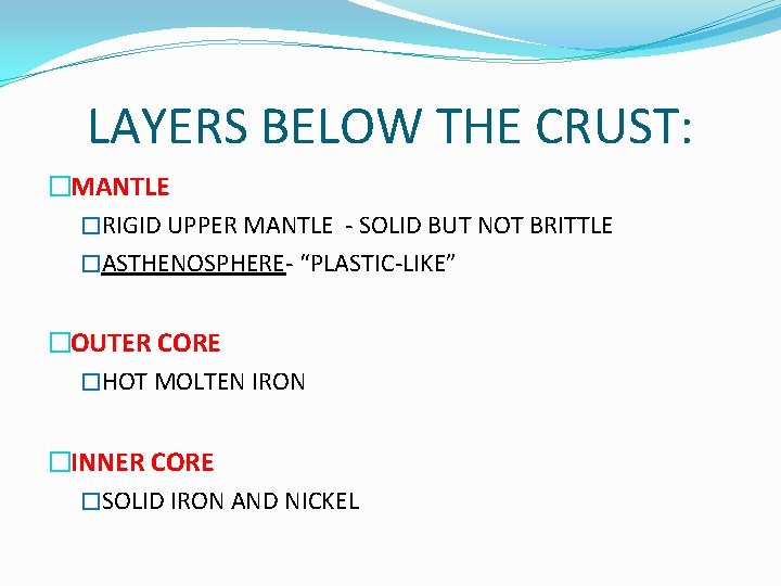 LAYERS BELOW THE CRUST: �MANTLE �RIGID UPPER MANTLE - SOLID BUT NOT BRITTLE �ASTHENOSPHERE-