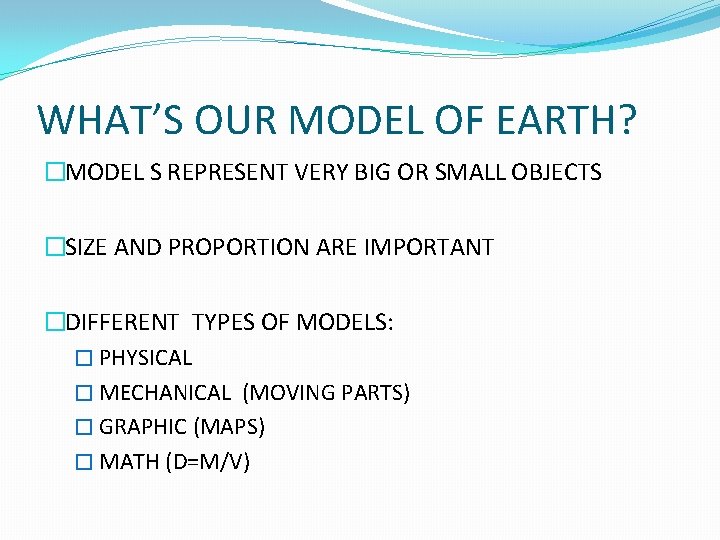 WHAT’S OUR MODEL OF EARTH? �MODEL S REPRESENT VERY BIG OR SMALL OBJECTS �SIZE