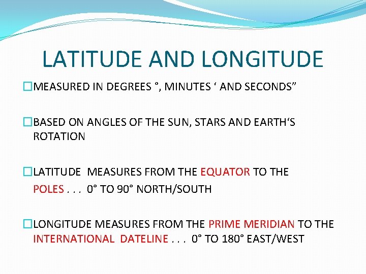 LATITUDE AND LONGITUDE �MEASURED IN DEGREES °, MINUTES ‘ AND SECONDS” �BASED ON ANGLES