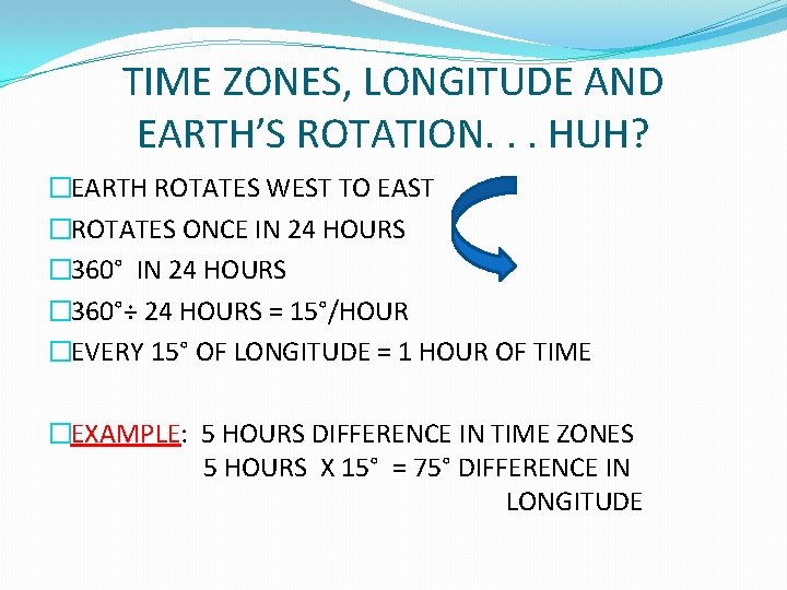 TIME ZONES, LONGITUDE AND EARTH’S ROTATION. . . HUH? �EARTH ROTATES WEST TO EAST