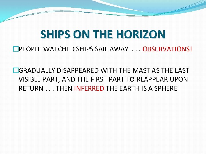 SHIPS ON THE HORIZON �PEOPLE WATCHED SHIPS SAIL AWAY. . . OBSERVATIONS! �GRADUALLY DISAPPEARED