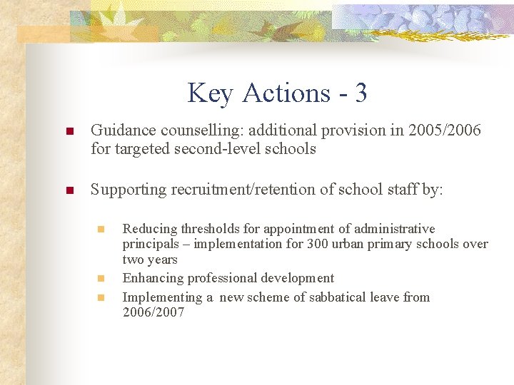 Key Actions - 3 n Guidance counselling: additional provision in 2005/2006 for targeted second-level