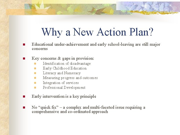 Why a New Action Plan? n Educational under-achievement and early school-leaving are still major