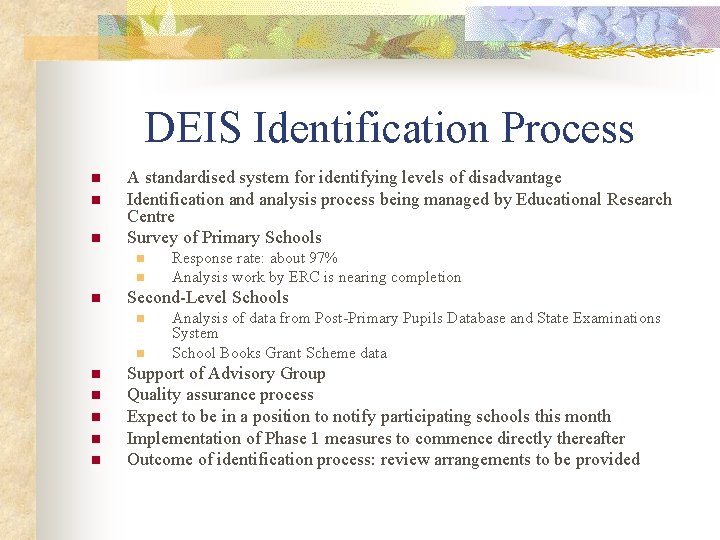 DEIS Identification Process n n n A standardised system for identifying levels of disadvantage