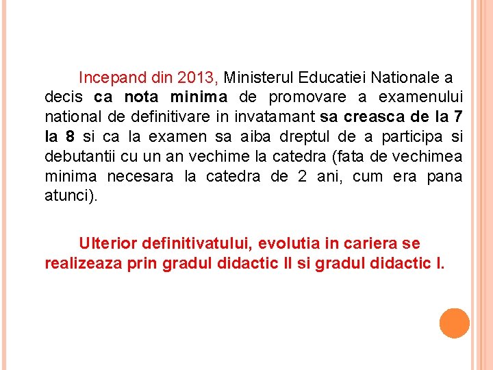 Incepand din 2013, Ministerul Educatiei Nationale a decis ca nota minima de promovare a