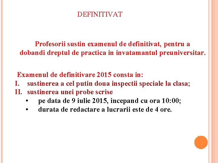 DEFINITIVAT Profesorii sustin examenul de definitivat, pentru a dobandi dreptul de practica in invatamantul