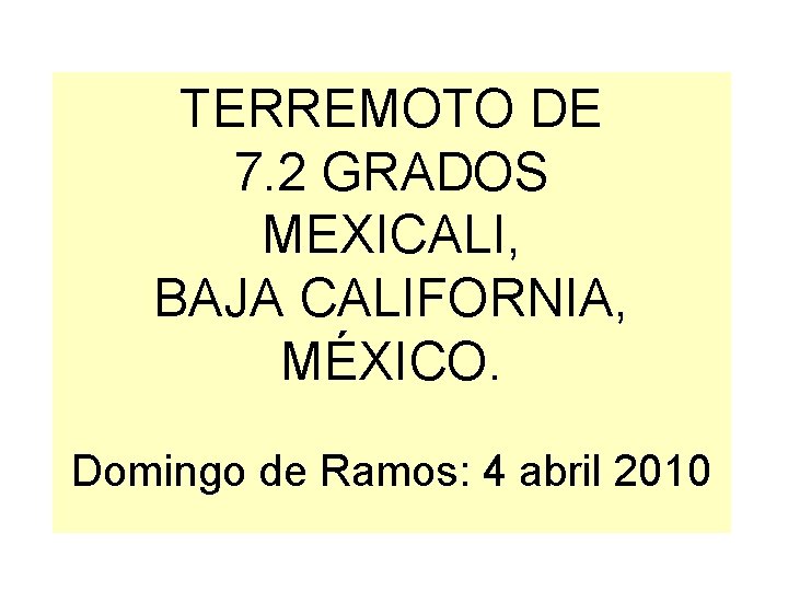 TERREMOTO DE 7. 2 GRADOS MEXICALI, BAJA CALIFORNIA, MÉXICO. Domingo de Ramos: 4 abril