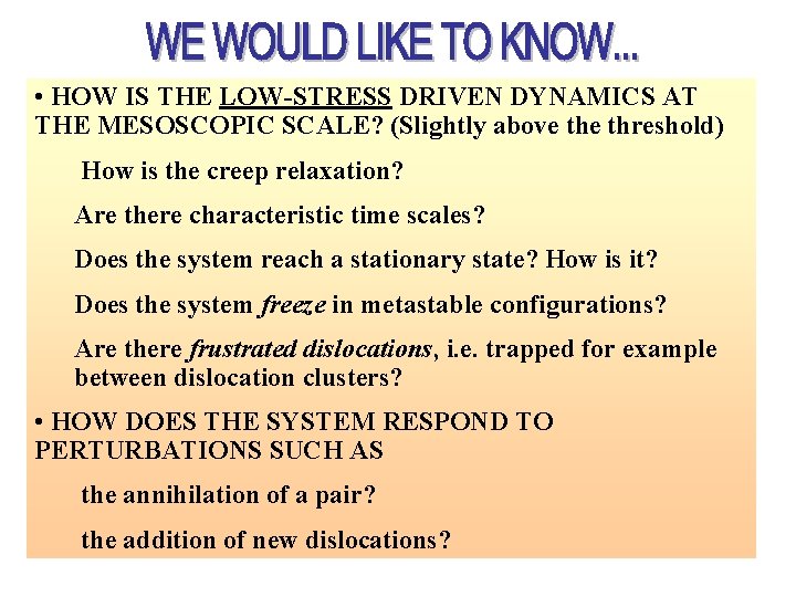  • HOW IS THE LOW-STRESS DRIVEN DYNAMICS AT THE MESOSCOPIC SCALE? (Slightly above