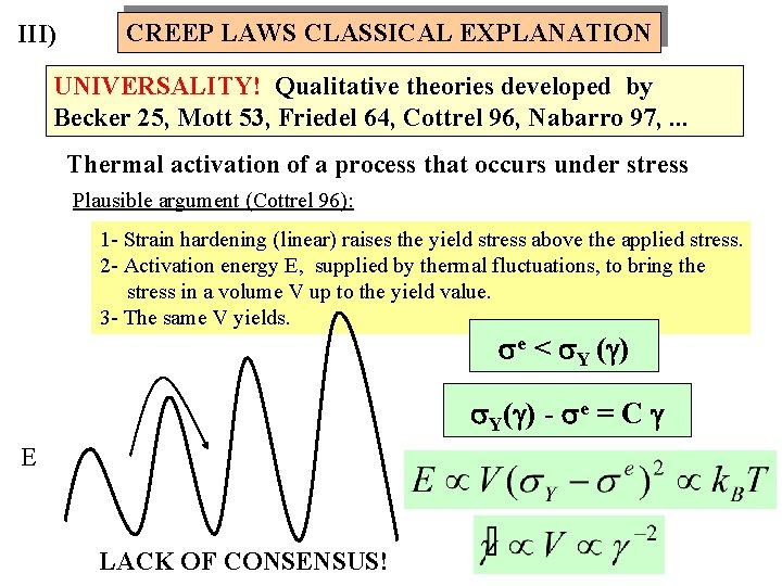 III) CREEP LAWS CLASSICAL EXPLANATION UNIVERSALITY! Qualitative theories developed by Becker 25, Mott 53,