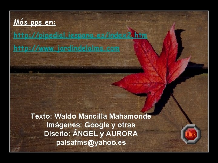 Más pps en: http: //pipedial. iespana. es/index 2. htm http: //www. jardindelalma. com Texto: Más pps en: http: //pipedial. iespana. es/index 2. htm http: //www. jardindelalma. com Texto: