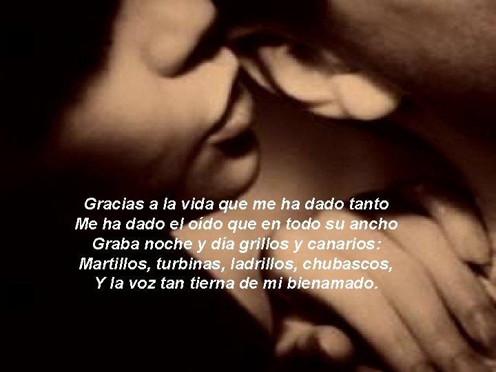 Gracias a la vida que me ha dado tanto Me ha dado el oído Gracias a la vida que me ha dado tanto Me ha dado el oído