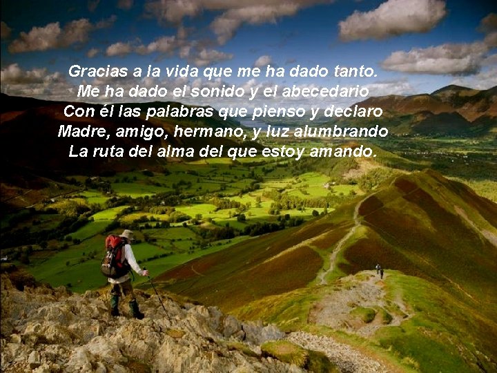 Gracias a la vida que me ha dado tanto. Me ha dado el sonido Gracias a la vida que me ha dado tanto. Me ha dado el sonido
