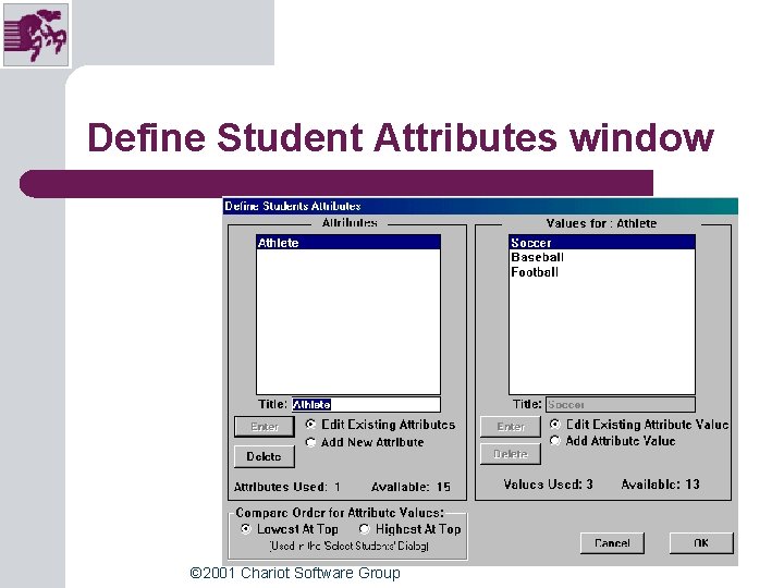 Define Student Attributes window © 2001 Chariot Software Group Define Student Attributes window © 2001 Chariot Software Group
