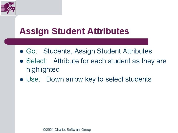 Assign Student Attributes l l l Go: Students, Assign Student Attributes Select: Attribute for Assign Student Attributes l l l Go: Students, Assign Student Attributes Select: Attribute for