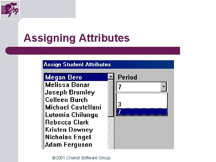 Assigning Attributes © 2001 Chariot Software Group Assigning Attributes © 2001 Chariot Software Group