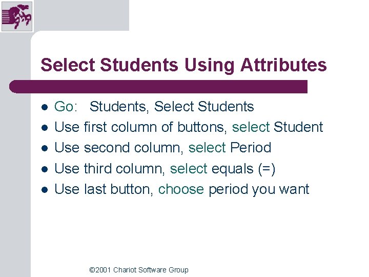 Select Students Using Attributes l l l Go: Students, Select Students Use first column Select Students Using Attributes l l l Go: Students, Select Students Use first column