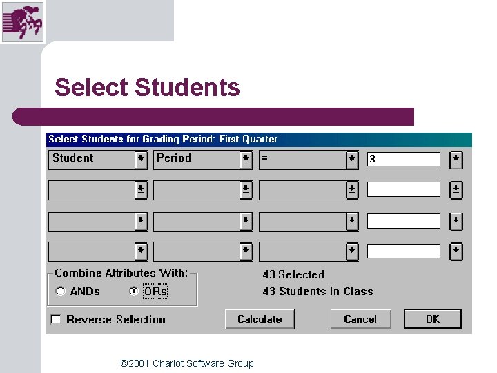 Select Students © 2001 Chariot Software Group Select Students © 2001 Chariot Software Group