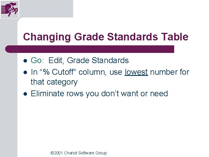 Changing Grade Standards Table l l l Go: Edit, Grade Standards In “% Cutoff” Changing Grade Standards Table l l l Go: Edit, Grade Standards In “% Cutoff”