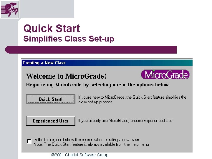 Quick Start Simplifies Class Set-up © 2001 Chariot Software Group Quick Start Simplifies Class Set-up © 2001 Chariot Software Group