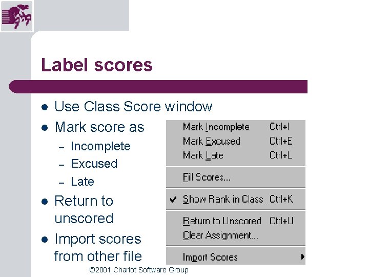 Label scores l l Use Class Score window Mark score as – – – Label scores l l Use Class Score window Mark score as – – –