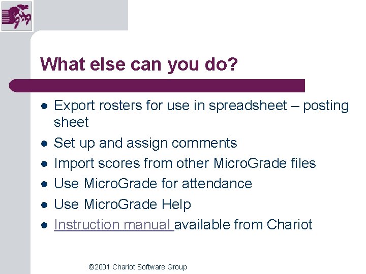 What else can you do? l l l Export rosters for use in spreadsheet What else can you do? l l l Export rosters for use in spreadsheet