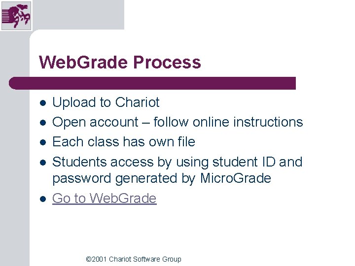 Web. Grade Process l l l Upload to Chariot Open account – follow online Web. Grade Process l l l Upload to Chariot Open account – follow online