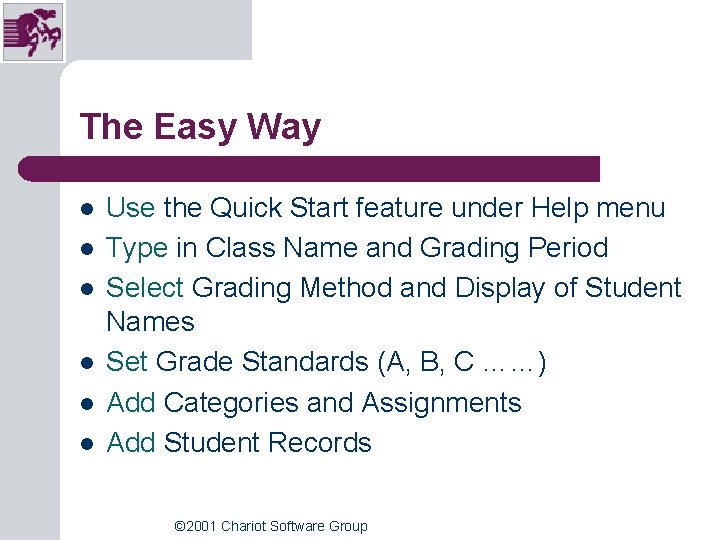 The Easy Way l l l Use the Quick Start feature under Help menu The Easy Way l l l Use the Quick Start feature under Help menu