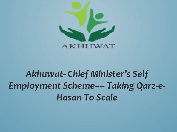 Akhuwat- Chief Minister’s Self Employment Scheme---- Taking Qarz-e. Hasan To Scale 