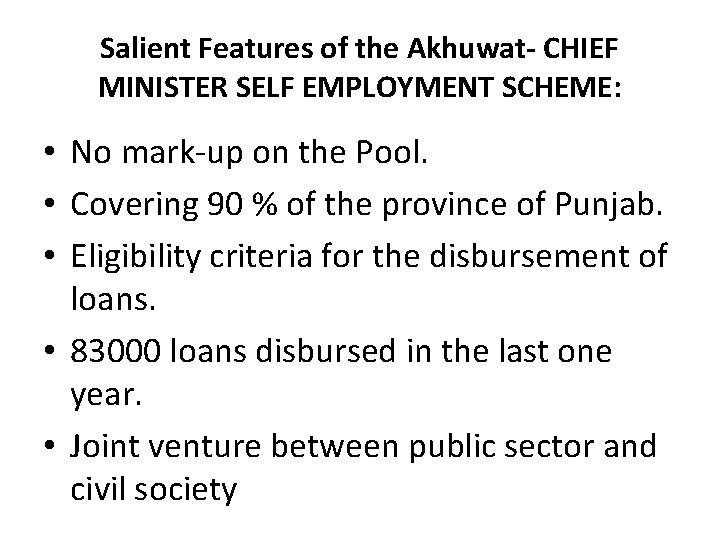 Salient Features of the Akhuwat- CHIEF MINISTER SELF EMPLOYMENT SCHEME: • No mark-up on