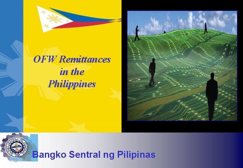 The Government of the Bangko Sentral Pilipinas Republic of theng Philippines OFW Remittances in