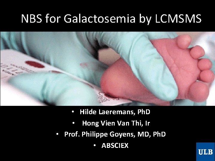 NBS for Galactosemia by LCMSMS • Hilde Laeremans, Ph. D • Hong Vien Van