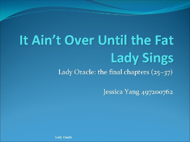 It Ain’t Over Until the Fat Lady Sings Lady Oracle: the final chapters (25~37)