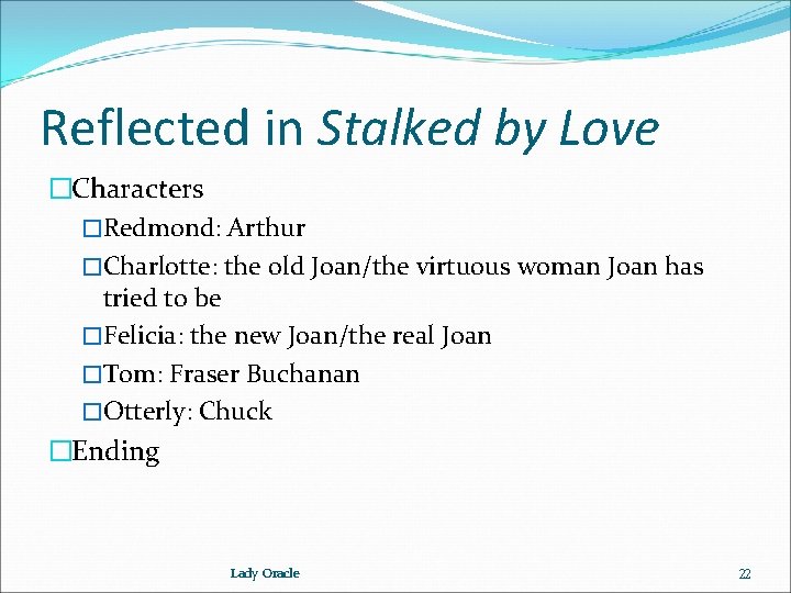 Reflected in Stalked by Love �Characters �Redmond: Arthur �Charlotte: the old Joan/the virtuous woman