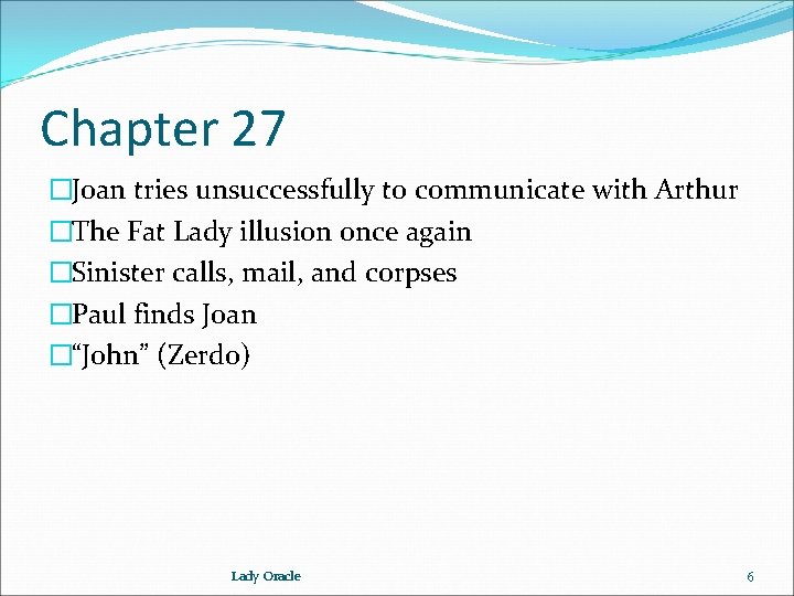 Chapter 27 �Joan tries unsuccessfully to communicate with Arthur �The Fat Lady illusion once