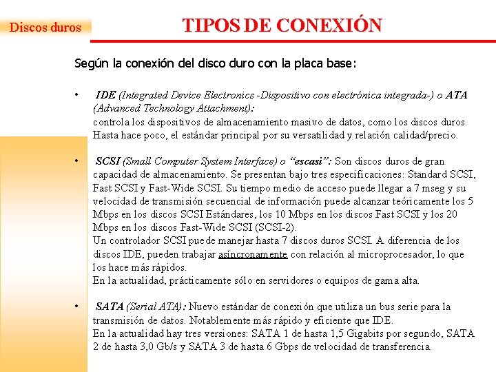 Discos duros TIPOS DE CONEXIÓN Según la conexión del disco duro con la placa Discos duros TIPOS DE CONEXIÓN Según la conexión del disco duro con la placa