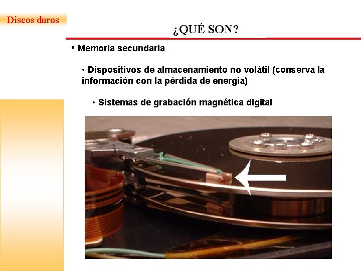 Discos duros ¿QUÉ SON? • Memoria secundaria • Dispositivos de almacenamiento no volátil (conserva Discos duros ¿QUÉ SON? • Memoria secundaria • Dispositivos de almacenamiento no volátil (conserva