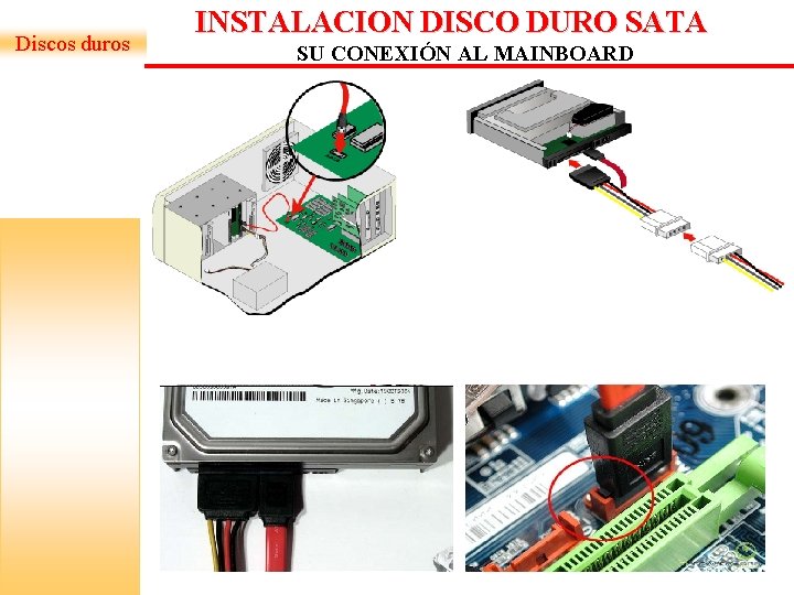 Discos duros INSTALACION DISCO DURO SATA SU CONEXIÓN AL MAINBOARD Discos duros INSTALACION DISCO DURO SATA SU CONEXIÓN AL MAINBOARD